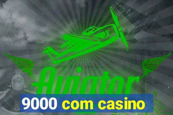 9000 com casino